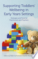 Supporting Toddlers' Wellbeing in Early Years Settings : Strategies and Tools for Practitioners and Teachers.