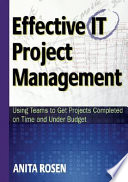 Effective IT project management : using teams to get projects completed on time and under budget /