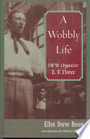 A Wobbly life : IWW organizer E.F. Doree /