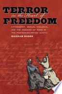 Terror in the heart of freedom : citizenship, sexual violence, and the meaning of race in the postemancipation South /