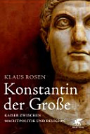 Konstantin der Grosse : Kaiser zwischen Machtpolitik und Religion /