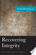 Recovering integrity : moral thought in American pragmatism /