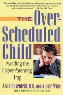 The Over-scheduled child : avoiding the hyper-parenting trap /