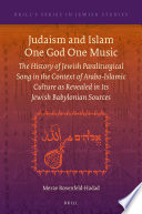 Judaism and Islam, one God one music : the history of Jewish paraliturgical song in the context of Arabo-Islamic culture as revealed in its Jewish Babylonian sources /