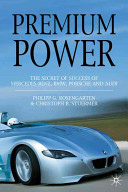 Premium power : the secret of success of Mercedes-Benz, BMW, Porsche and Audi /