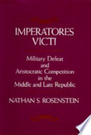 Imperatores victi : military defeat and aristocratic competition in the middle and late republic /