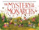 The mystery of the monarchs : how kids, teachers, and butterfly fans helped Fred and Norah Urquhart track the great monarch migration /