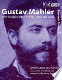 Gustav Mahler : new insights into his life, times and work /