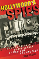 Hollywood's spies : the undercover surveillance of Nazis in Los Angeles /