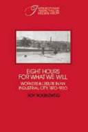 Eight hours for what we will : workers and leisure in an industrial city, 1870-1920 /