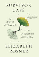 Survivor café : the legacy of trauma and the labyrinth of memory /