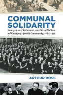 Communal solidarity : immigration, settlement, and social welfare in Winnipeg's Jewish Community, 1882-1930 /