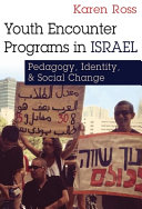 Youth encounter programs in Israel : pedagogy, identity, and social change /