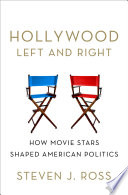 Hollywood Left and Right : How Movie Stars Shaped American Politics.