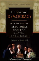Enlightened democracy : the case for the Electoral College /