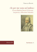 "Io per me sono un'ombra" : Giovan Battista Strozzi il Giovane tra poesia e riflessione letteraria /