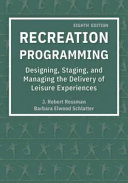 Recreation programming : designing, staging and managing the delivery of leisure experiences /