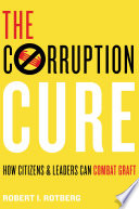 The corruption cure : how citizens and leaders can combat graft /