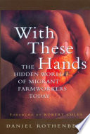 With these hands : the hidden world of migrant farmworkers today /