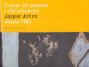 Cosas del pasado y del presente : Jasper Johns desde 1983 /