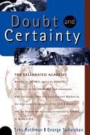 Doubt and certainty : the celebrated Academy debates on science, mysticism, reality, in general on the knowable and unknowable, with particular forays into such esoteric matters as the mind fluid, the behavior of the stock market, and the disposition of a quantum mechanical sphinx, to name a few /