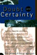 Doubt and certainty : the celebrated academy : debates on science, mysticism, reality, in general on the knowable and unknowable, with particular forays into such esoteric matters as the mind fluid, the behavior of the stock market, and the disposition of a quantum mechanical sphinx, to name a few /