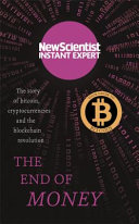 The end of money : the story of bitcoin, cryptocurrencies and the blockchain revolution /