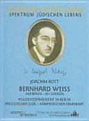 Bernhard Weiss : 1880 Berlin - 1951 London ; Polizeipräsident in Berlin, preussischer Jude, kämpferischer Demokrat /