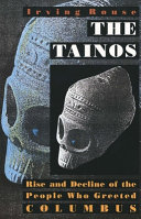 The Tainos : rise & decline of the people who greeted Columbus /