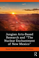 Jungian arts-based research and 'The nuclear enchantment of New Mexico' /