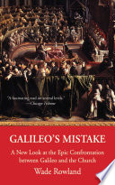 Galileo's mistake : a new look at the epic confrontation between Galileo and the Church /