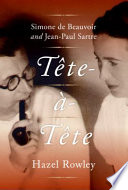 Tête-à-tête : Simone de Beauvoir and Jean-Paul Sartre /