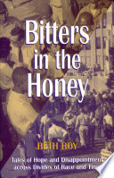 Bitters in the honey : tales of hope and disappointment across divides of race and time /