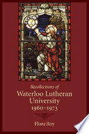 Recollections of Waterloo Lutheran University, 1960-1973 /