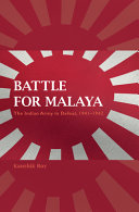 The battle for Malaya : the Indian Army in defeat, 1941-42 /