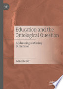 Education and the Ontological Question : Addressing a Missing Dimension /