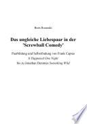 Das ungleiche Liebespaar in der 'Screwball Comedy' : Paarbildung und Selbstfindung von Frank Capras It happened one night bis zu Jonathan Demmes Something wild /