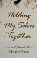 Holding my selves together : new and selected poems /