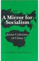A mirror for socialism : Soviet criticisms of China /