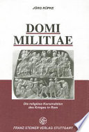 Domi militiae : die religiöse Konstruktion des Krieges in Rom /