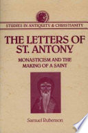 The letters of St. Antony : monasticism and the making of a saint /