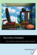 This is not a president : sense, nonsense, and the American political imaginary /