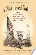 A Shattered Nation : the Rise and Fall of the Confederacy, 1861-1868.