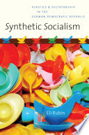 Synthetic socialism : plastics & dictatorship in the German Democratic Republic /