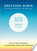 Outer order, inner calm : declutter & organize to make more room for happiness /