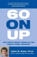 60 on up : the truth about aging in the twenty-first century /