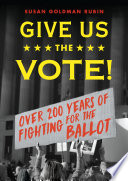 Give us the vote! : over 200 years of fighting for the ballot /