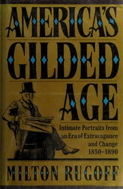 America's Gilded Age : Intimate portraits from an era of extravagance and change, 1850-1890 /