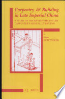 Carpentry and building in late imperial China : a study of the fifteenth-century carpenter's manual, Lu Ban jing /