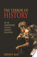 The terror of history : on the uncertainties of life in Western civilization /